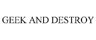 GEEK AND DESTROY
