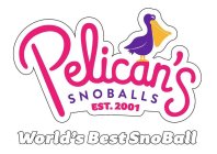 PELICAN'S SNOBALLS EST. 2001 WORLD'S BEST SNOBALL