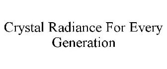 CRYSTAL RADIANCE FOR EVERY GENERATION