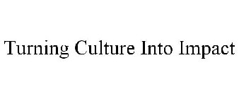 TURNING CULTURE INTO IMPACT