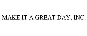 MAKE IT A GREAT DAY, INC.