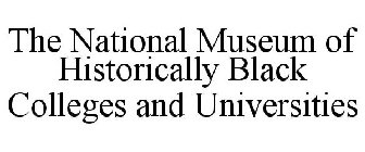 THE NATIONAL MUSEUM OF HISTORICALLY BLACK COLLEGES AND UNIVERSITIES