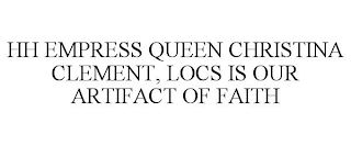 HH EMPRESS QUEEN CHRISTINA CLEMENT, LOCS IS OUR ARTIFACT OF FAITH