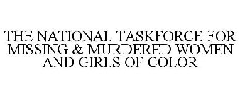 THE NATIONAL TASKFORCE FOR MISSING & MURDERED WOMEN AND GIRLS OF COLOR