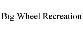 BIG WHEEL RECREATION