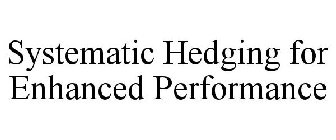 SYSTEMATIC HEDGING FOR ENHANCED PERFORMANCE