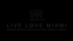 LIVE LOVE MIAMI POSITIVE CONTENT POSITIVE GROWTH POSITIVE IMPACT