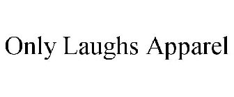ONLY LAUGHS APPAREL