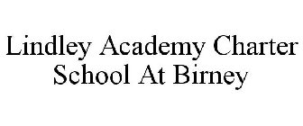 LINDLEY ACADEMY CHARTER SCHOOL AT BIRNEY