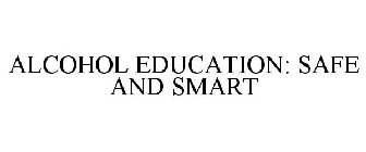 ALCOHOL EDUCATION: SAFE AND SMART