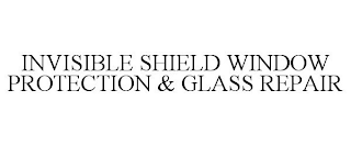 INVISIBLE SHIELD WINDOW PROTECTION & GLASS REPAIR