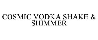 COSMIC VODKA SHAKE & SHIMMER