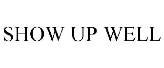 SHOW UP WELL