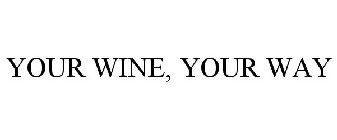 YOUR WINE, YOUR WAY
