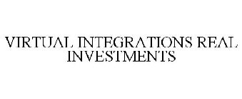 VIRTUAL INTEGRATIONS REAL INVESTMENTS