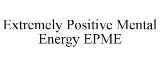 EXTREMELY POSITIVE MENTAL ENERGY EPME