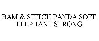 BAM & STITCH PANDA SOFT, ELEPHANT STRONG.