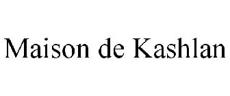MAISON DE KASHLAN