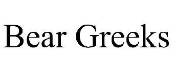 BEAR GREEKS