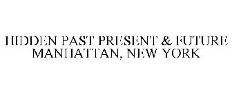 HIDDEN PAST PRESENT & FUTURE MANHATTAN, NEW YORK