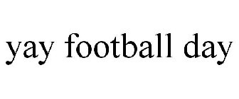 YAY FOOTBALL DAY