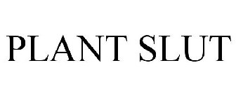 PLANT SLUT