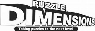 PUZZLE DIMENSIONS TAKING PUZZLES TO THE NEXT LEVELNEXT LEVEL