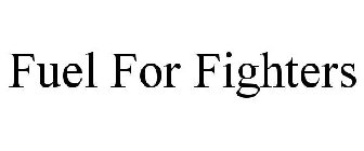FUEL FOR FIGHTERS