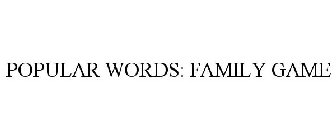 POPULAR WORDS: FAMILY GAME