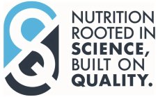 SQ NUTRITION ROOTED IN SCIENCE, BUILT ON QUALITY.