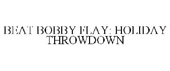 BEAT BOBBY FLAY: HOLIDAY THROWDOWN