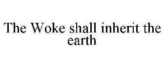 THE WOKE SHALL INHERIT THE EARTH