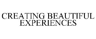 CREATING BEAUTIFUL EXPERIENCES
