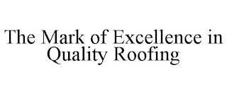 THE MARK OF EXCELLENCE IN QUALITY ROOFING