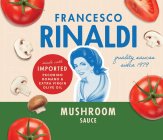 FRANCESCO RINALDI QUALITY SAUCES SINCE 1979 MUSHROOM SAUCE MADE WITH IMPORTED PECORINO ROMANO & EXTRA VIRGIN OLIVE OIL