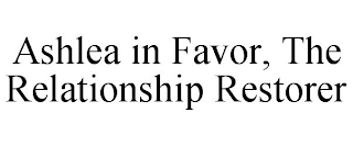 ASHLEA IN FAVOR, THE RELATIONSHIP RESTORER