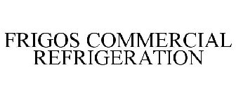 FRIGOS COMMERCIAL REFRIGERATION