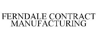 FERNDALE CONTRACT MANUFACTURING