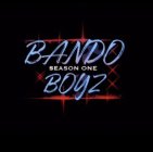 BANDO BOYZ SEASON ONE
