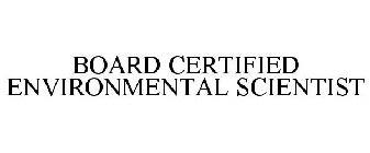 BOARD CERTIFIED ENVIRONMENTAL SCIENTIST