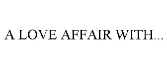 A LOVE AFFAIR WITH...