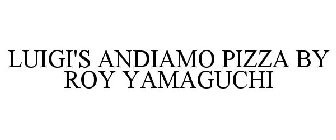 LUIGI'S ANDIAMO PIZZA BY ROY YAMAGUCHI