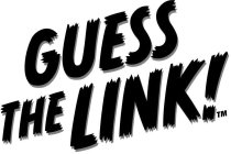 GUESS THE LINK!