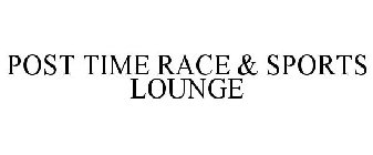 POST TIME RACE & SPORTS LOUNGE