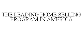 THE LEADING HOME SELLING PROGRAM IN AMERICA