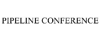 PIPELINE CONFERENCE