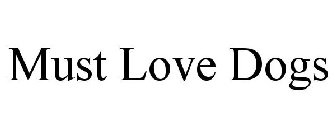 MUST LOVE DOGS