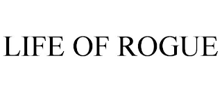 LIFE OF ROGUE