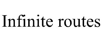 INFINITE ROUTES