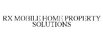 RX MOBILE HOME PROPERTY SOLUTIONS